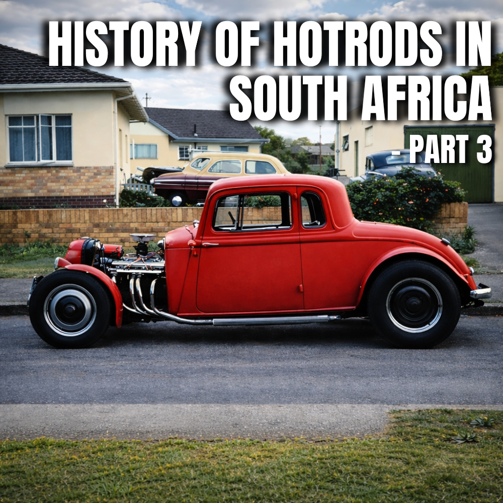 HISTORY OF HOTRODS IN SOUTH AFRICA – PART 3